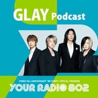 GLAYの「YOUR RADIO 802」アフタートーク