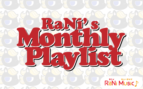 RaNi's Monthly Playlist