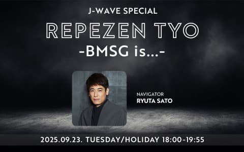 J-WAVE SPECIAL　REPEZEN TYO -BMSG is...-