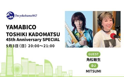 YAMABICO TOSHIKI KADOMATSU 45th Anniversary SPECIAL