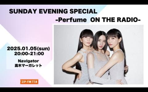 SUNDAY EVENING SPECIAL / -Perfume ON THE RADIO -