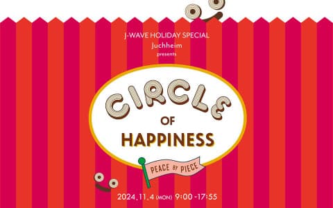 J-WAVE HOLIDAY SPECIAL　Juchheim presents CIRCLE OF HAPPINESS -PEACE BY PIECE-(PART3)