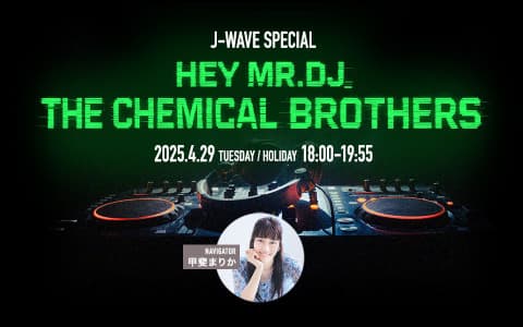 J-WAVE SPECIAL HEY MR.DJ,THE CHEMICAL BROTHERS