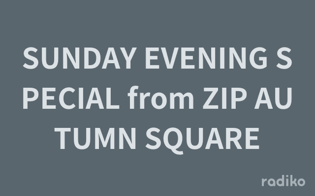 SUNDAY EVENING SPECIAL from ZIP AUTUMN SQUAREのヘッダー画像