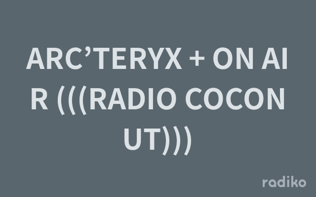 ARC’TERYX + ON AIR (((RADIO COCONUT)))のヘッダー画像