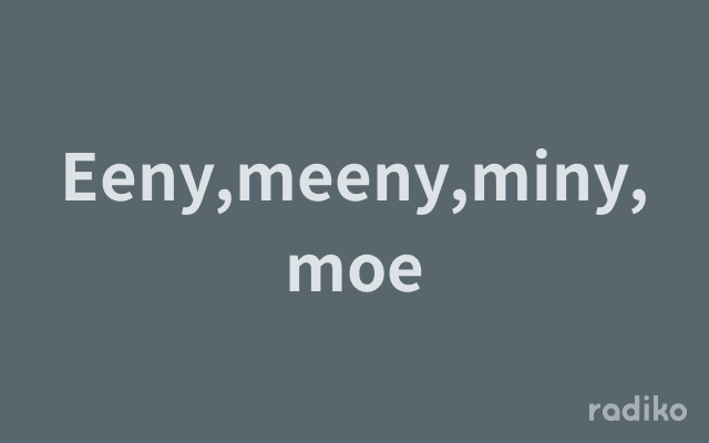 Eeny,meeny,miny,moeのヘッダー画像