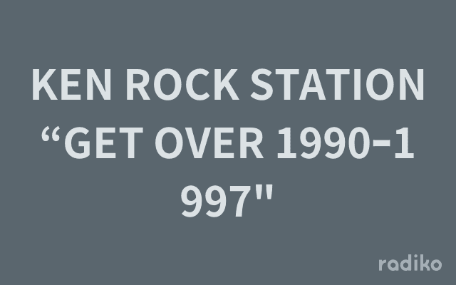 KEN ROCK STATION “GET OVER 1990ｰ1997"のヘッダー画像