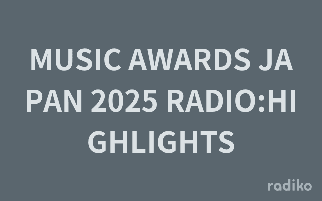 MUSIC AWARDS JAPAN 2025 RADIO:HIGHLIGHTSのヘッダー画像