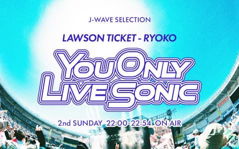 J-WAVE SELECTION LAWSON TICKET - RYOKO YOU ONLY LIVE SONICのヘッダー画像