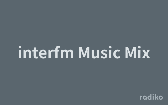 Intersect Fm interfm Music Mixを聴く | radiko(ラジコ) | ラジオやポッドキャストがスマホ・PCで聴ける